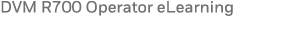 DVM R700 Operator eLearning 