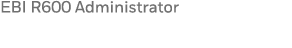 EBI R600 Administrator 