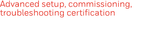 Advanced setup, commissioning, troubleshooting certification  