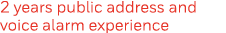 2 years public address and voice alarm experience