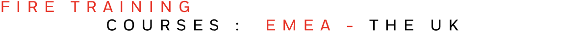 FIRE TRAINING   COURSES : EMEA - THE UK