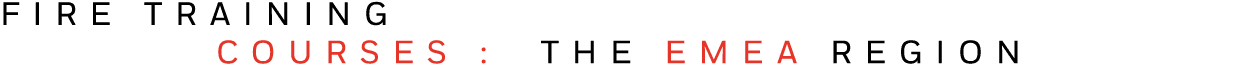 FIRE TRAINING   COURSES : THE EMEA REGION