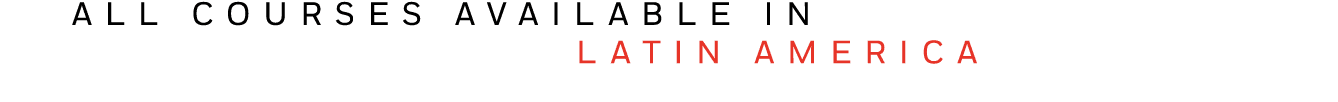  ALL COURSES AVAILABLE IN     LATIN AMERICA  
