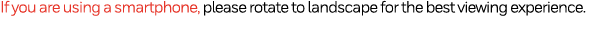 If you are using a smartphone, please rotate to landscape for the best viewing experience  