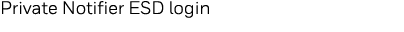 Private Notifier ESD login