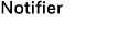 Notifier