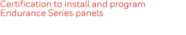 Certification to install and program Endurance Series panels