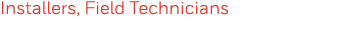 Installers, Field Technicians