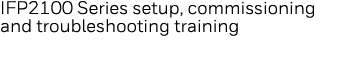 IFP2100 Series setup, commissioning and troubleshooting training