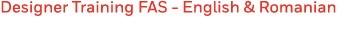 Designer Training FAS - English & Romanian