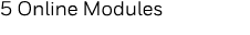 5 Online Modules 