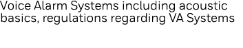 Voice Alarm Systems including acoustic basics, regulations regarding VA Systems