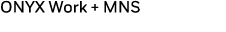 ONYX Work + MNS