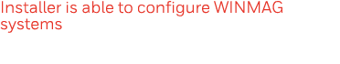 Installer is able to configure WINMAG systems