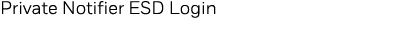 Private Notifier ESD Login