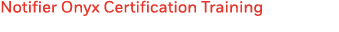 Notifier Onyx Certification Training