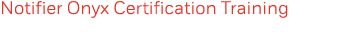 Notifier Onyx Certification Training