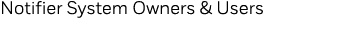 Notifier System Owners & Users