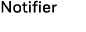 Notifier