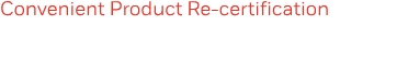 Convenient Product Re-certification