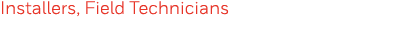 Installers, Field Technicians