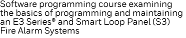 Software programming course examining the basics of programming and maintaining an E3 Series  and Smart Loop Panel (S   