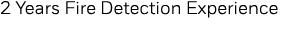 2 Years Fire Detection Experience