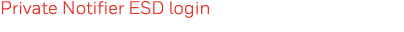 Private Notifier ESD login 