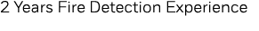 2 Years Fire Detection Experience