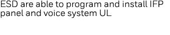 ESD are able to program and install IFP panel and voice system UL