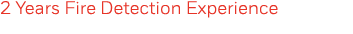 2 Years Fire Detection Experience