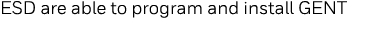 ESD are able to program and install GENT