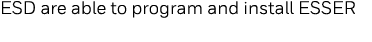 ESD are able to program and install ESSER