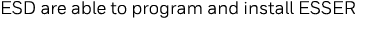 ESD are able to program and install ESSER