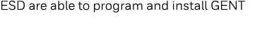 ESD are able to program and install GENT