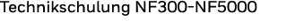 Technikschulung NF300-NF5000