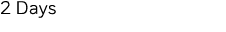 2 Days