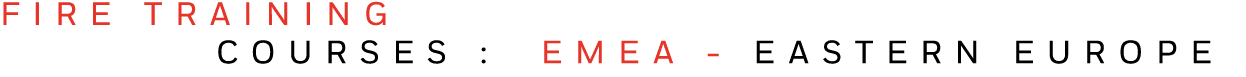 FIRE TRAINING   COURSES : EMEA - EASTERN EUROPE