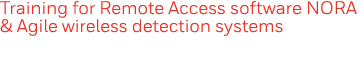 Training for Remote Access software NORA & Agile wireless detection systems