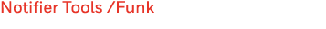 Notifier Tools  Funk