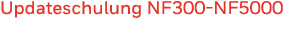 Updateschulung NF300-NF5000
