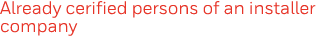 Already cerified persons of an installer company