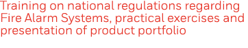 Training on national regulations regarding Fire Alarm Systems, practical exercises and presentation of product portfolio