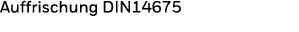 Auffrischung DIN14675