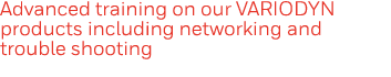 Advanced training on our VARIODYN products including networking and trouble shooting