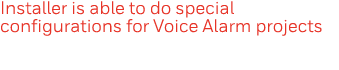 Installer is able to do special configurations for Voice Alarm projects
