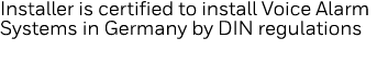 Installer is certified to install Voice Alarm Systems in Germany by DIN regulations