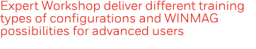 Expert Workshop deliver different training types of configurations and WINMAG possibilities for advanced users