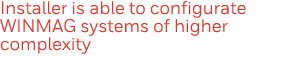 Installer is able to configurate WINMAG systems of higher complexity