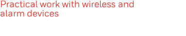 Practical work with wireless and alarm devices